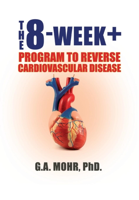 The 8-Week + : Program to Reverse Cardiovascular Disease, Hardback Book
