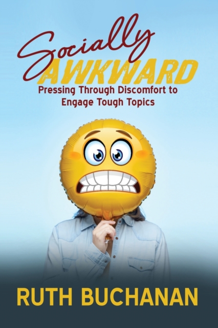 Socially Awkward : Pressing Through Discomfort to Engage Tough Topics, Paperback / softback Book