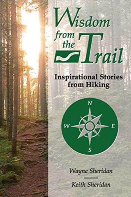 Wisdom from the Trail : Inspirational Stories from Hiking, Paperback / softback Book
