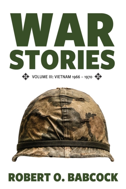 War Stories Volume III : Vietnam 1966 - 1970, Paperback / softback Book