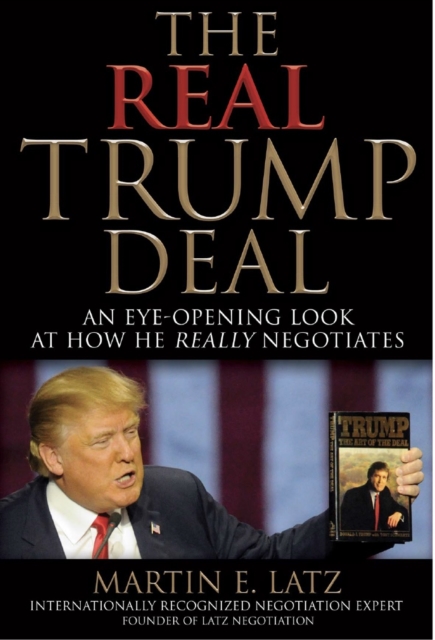 The Real Trump Deal : An Eye-Opening Look at How He Really Negotiates, EPUB eBook
