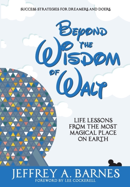 Beyond the Wisdom of Walt : Life Lessons from the Most Magical Place on Earth, Hardback Book