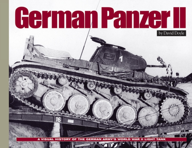 German Panzer II : A Visual History of the German Army's WWII Light Tank, Hardback Book