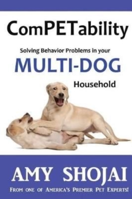 ComPETability : Solving Behavior Problems in Your Multi-Dog Household, Paperback / softback Book