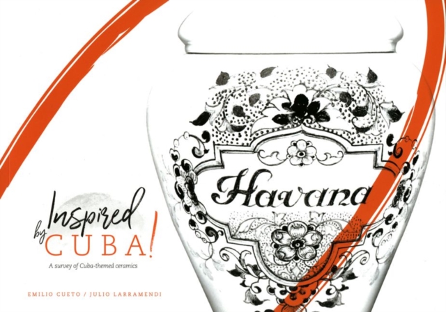 Inspired by Cuba : A Survey of Cuba-themed Ceramics, Paperback / softback Book