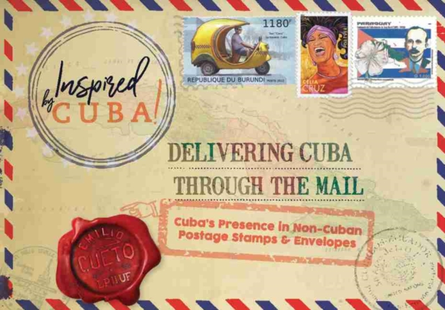 Delivering Cuba Through the Mail : Cuba's Presence in Non-Cuban Postage Stamps and Envelopes, Paperback / softback Book
