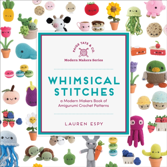 Whimsical Stitches : A Modern Makers Book of Amigurumi Crochet Patterns, Hardback Book
