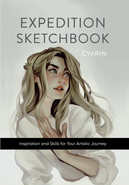 Expedition Sketchbook : Inspiration and Skills for Your Artistic Journey, Hardback Book
