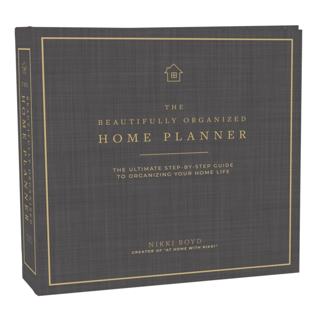 The Beautifully Organized Home Planner : The Ultimate Step-by-Step Guide to Organizing Your Home Life, Hardback Book