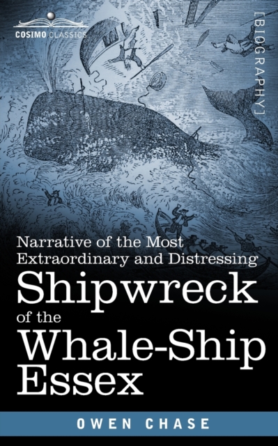 Narrative of the Most Extraordinary and Distressing Shipwreck of the Whale-Ship Essex, Paperback / softback Book