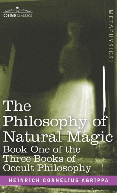 The Philosophy of Natural Magic : Book One of the Three Books of Occult Philosophy, Hardback Book