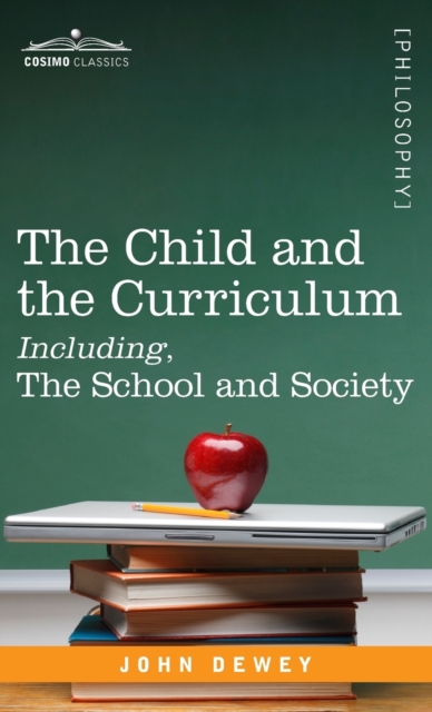 The Child and the Curriculum Including, the School and Society, Hardback Book