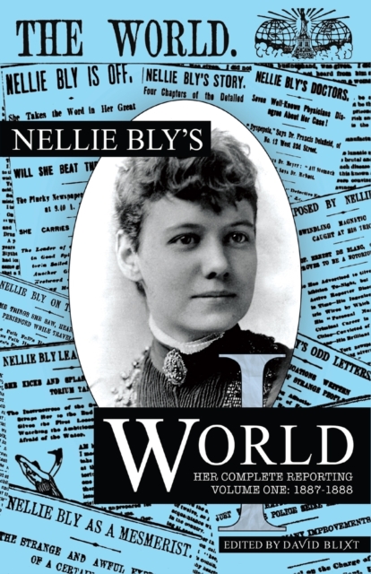 Nellie Bly's World : Her Complete Reporting 1887-1888, Paperback / softback Book