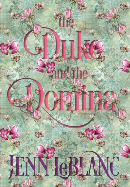 The Duke and The Domina : Warrick: The Ruination of Grayson Danforth, Hardback Book