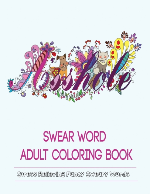 Swear Words Adult Coloring Book : Stress Relieving Fancy Swears Patterns, Paperback / softback Book