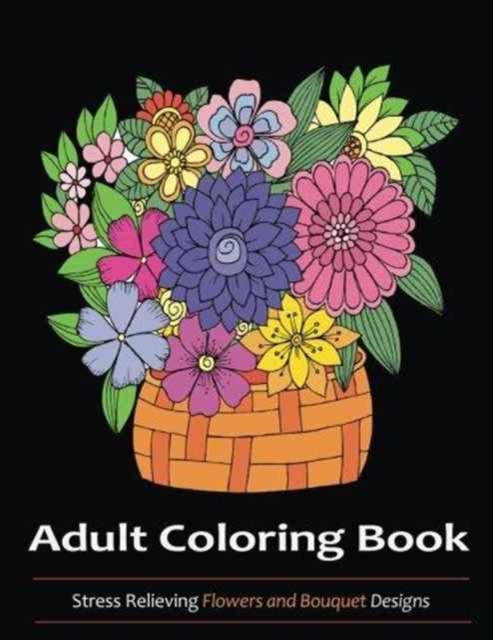Adult Coloring Book : Flowers and Bouquets Designs, Paperback / softback Book