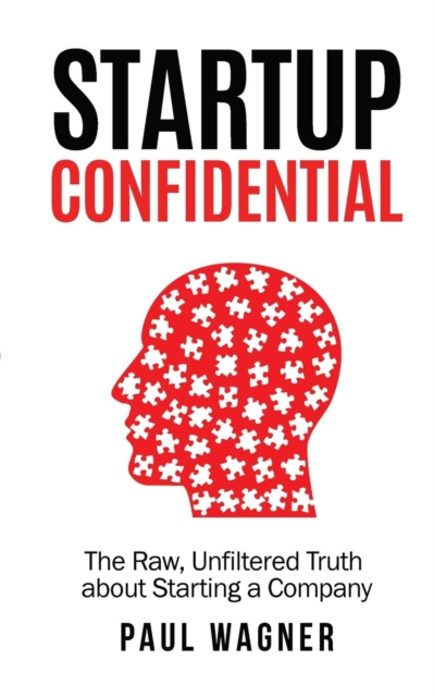Startup Confidential : The Raw, Unfiltered Truth about Starting a Company, Paperback / softback Book