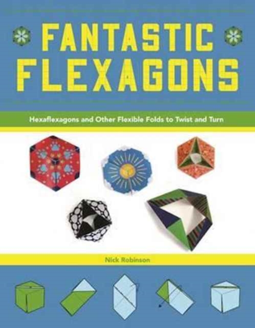 Fantastic Flexagons : Hexaflexagons and Other Flexible Folds to Twist and Turn, Paperback / softback Book