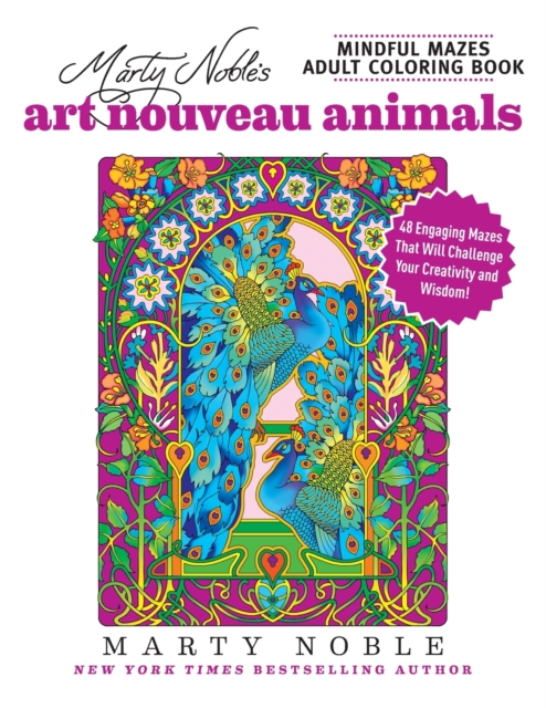 Marty Noble's Mindful Mazes Adult Coloring Book: Art Nouveau Animals : 48 Engaging Mazes That Will Challenge Your Creativity and Wisdom!, Paperback / softback Book