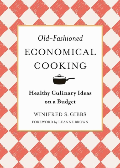 Old-Fashioned Economical Cooking : Healthy Culinary Ideas on a Budget, Hardback Book