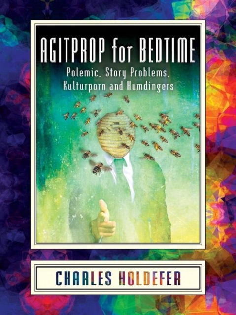 Agitprop for Bedtime : Polemic, Story Problems, Kulturporn and Humdingers, Paperback / softback Book