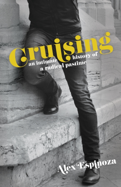Cruising : An Intimate History of a Radical Pastime, Paperback / softback Book