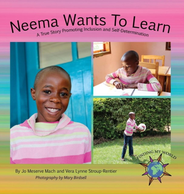 Neema Wants to Learn : A True Story Promoting Inclusion and Self-Determination, Hardback Book