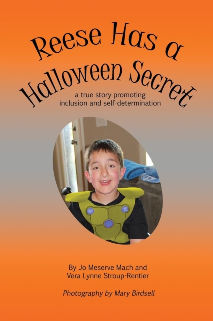 Reese Has a Halloween Secret : A True Story Promoting Inclusion and Self-Determination, Paperback / softback Book