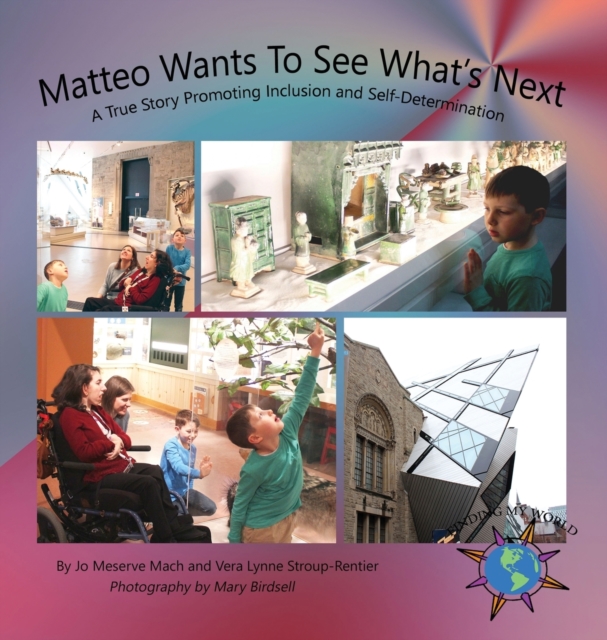 Matteo Wants to See What's Next : A True Story Promoting Inclusion and Self-Determination, Hardback Book