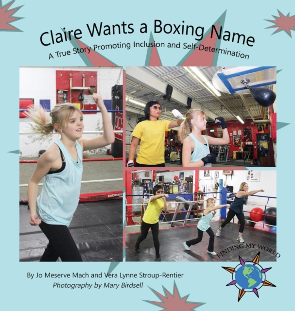Claire Wants a Boxing Name : A True Story Promoting Inclusion and Self-Determination, Hardback Book