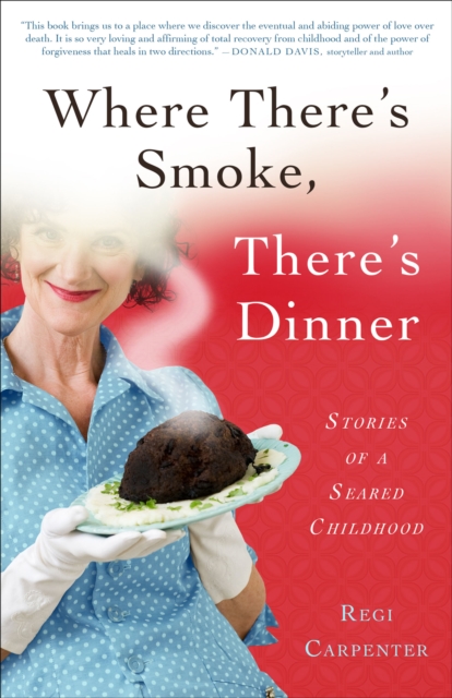 Where There's Smoke, There's Dinner : Stories of a Seared Childhood, EPUB eBook
