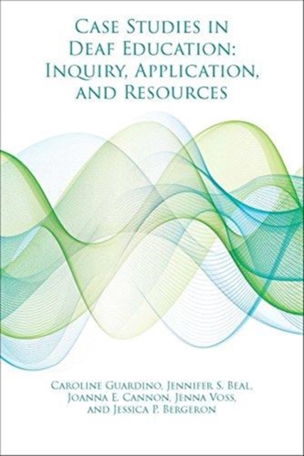Case Studies in Deaf Education - Inquiry, Application, and Resources, Hardback Book