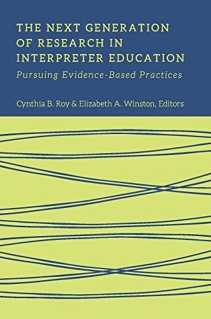 The Next Generation of Research in Interpreter Education - Pursuing Evidence-Based Practices, Hardback Book