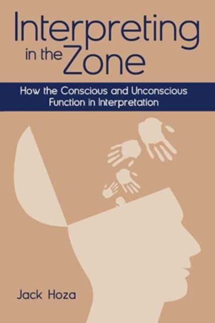 Interpreting in the Zone : How the Conscious and Unconscious Function in Interpretation, Paperback / softback Book