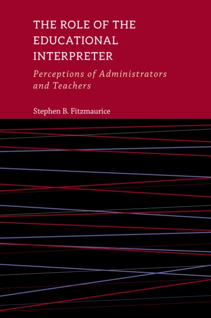 The Role of the Educational Interpreter : Perceptions of Administrators and Teachers, EPUB eBook