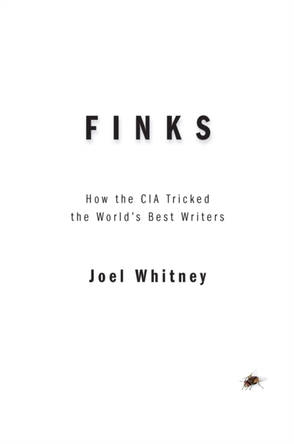 Finks : How the C.I.A. Tricked the World's Best Writers, Paperback / softback Book