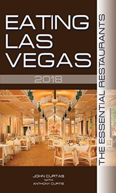 Eating Las Vegas 2018 : The 52 Essential Restaurants, Paperback / softback Book