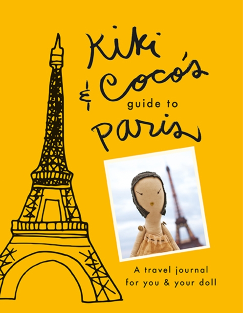 Kiki & CoCo's Guide to Paris : A Travel Journal for You & Your Doll, Paperback / softback Book