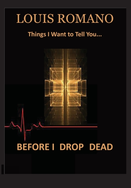 Before I Drop Dead : -Things I Want to Tell You-, Hardback Book