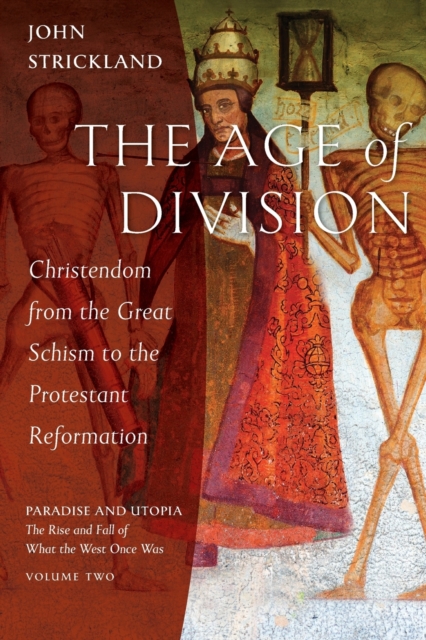 The Age of Division : Christendom from the Great Schism to the Protestant Reformation, Paperback / softback Book