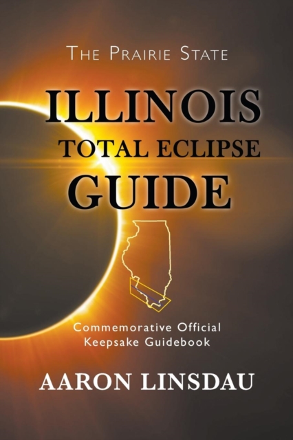 Illinois Total Eclipse Guide : Commemorative Official Keepsake Guide 2017, Paperback / softback Book