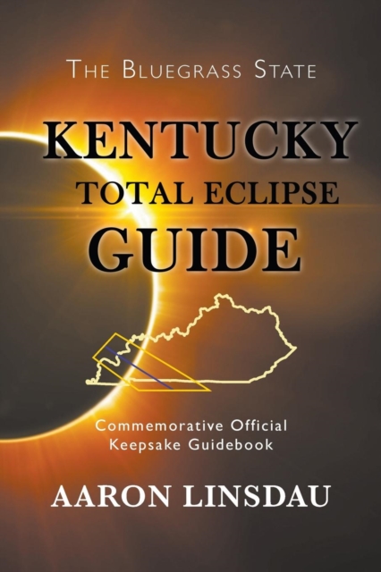Kentucky Total Eclipse Guide : Commemorative Official Keepsake Guide 2017, Paperback / softback Book