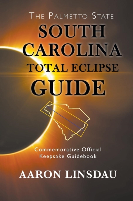 South Carolina Total Eclipse Guide : Commemorative Official Keepsake Guidebook 2017, Paperback / softback Book