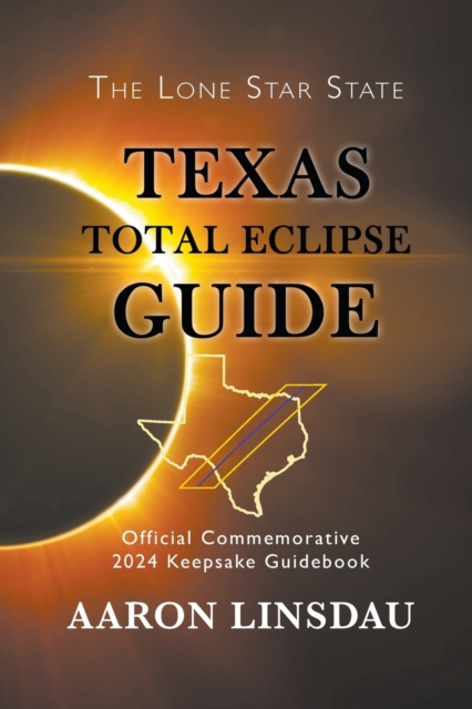 Texas Total Eclipse Guide : Official Commemorative 2024 Keepsake Guidebook, Paperback / softback Book