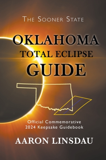 Oklahoma Total Eclipse Guide : Official Commemorative 2024 Keepsake Guidebook, Paperback / softback Book