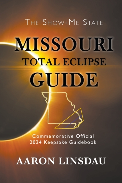 Missouri Total Eclipse Guide : Official Commemorative 2024 Keepsake Guidebook, Paperback / softback Book