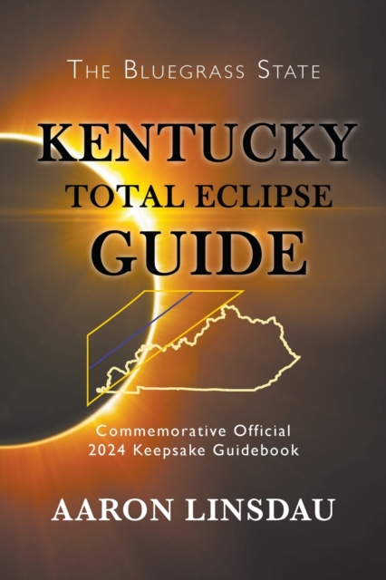 Kentucky Total Eclipse Guide : Official Commemorative 2024 Keepsake Guidebook, Paperback / softback Book