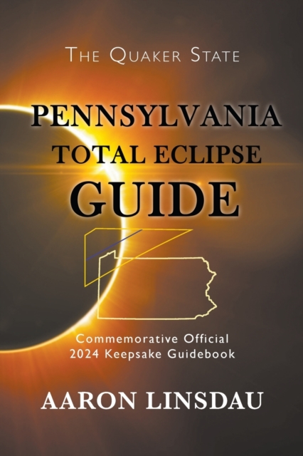 Pennsylvania Total Eclipse Guide : Official Commemorative 2024 Keepsake Guidebook, Paperback / softback Book