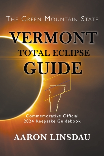 Vermont Total Eclipse Guide : Official Commemorative 2024 Keepsake Guidebook, Paperback / softback Book