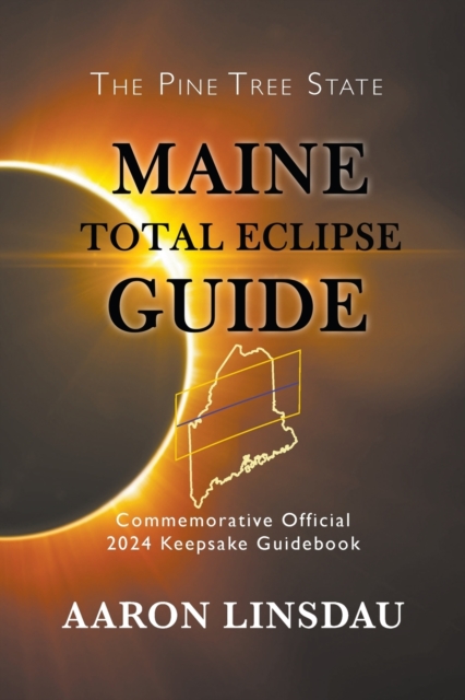Maine Total Eclipse Guide : Commemorative Official 2024 Keepsake Guidebook, Paperback / softback Book